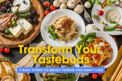 transform-your-tastebuds-with-these-7-easy-steps-to-enjoy-foods-you-dont-like