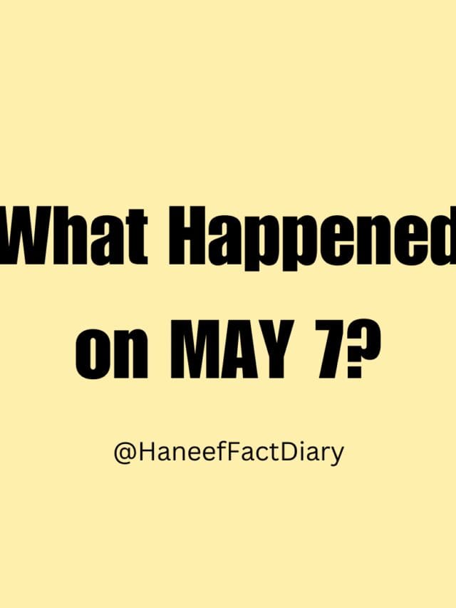 What Happened  on MAY 7?