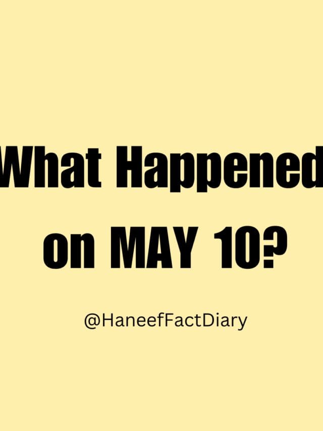 What Happened  on MAY 10?
