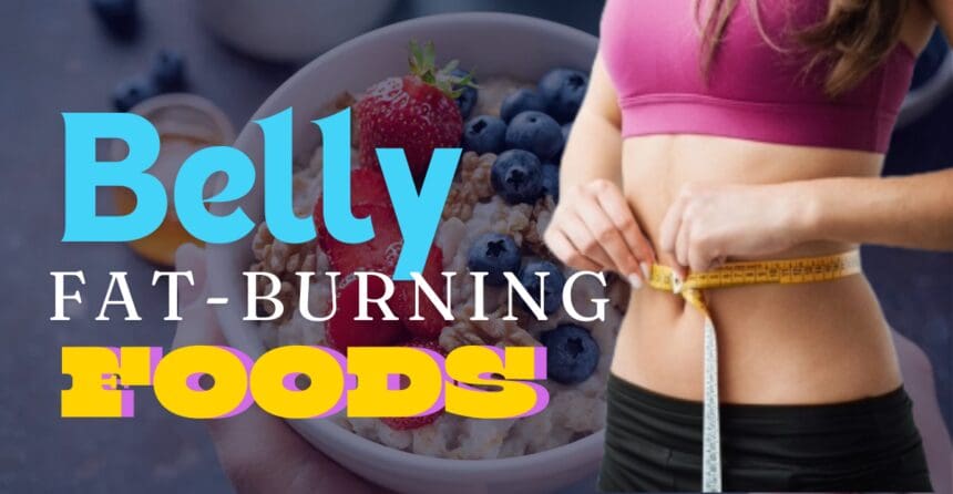 Belly Fat-Burning Foods