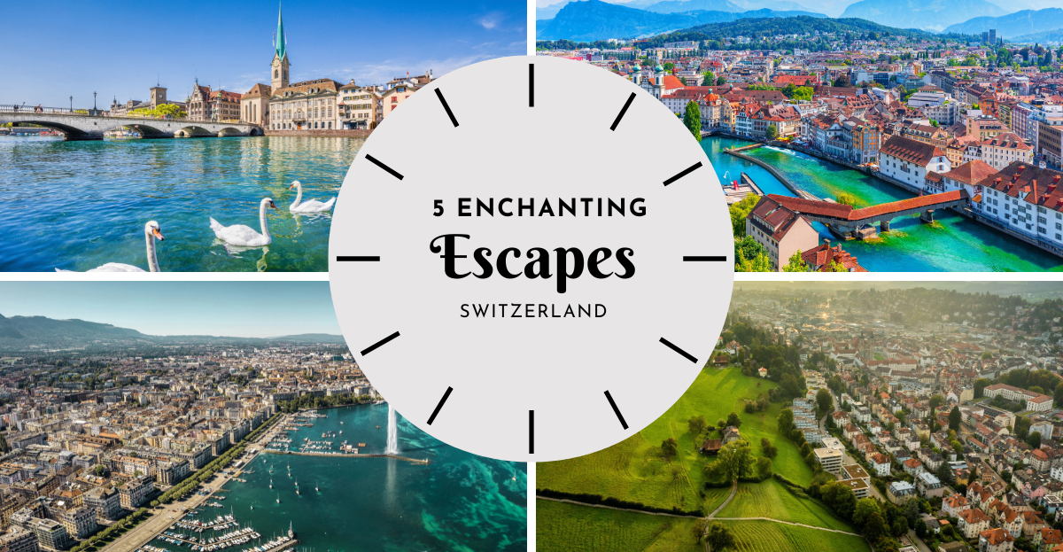 5 Enchanting Escapes in Switzerland