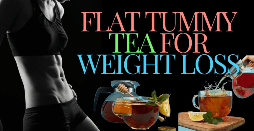 Flat Tummy Tea For Weight Loss